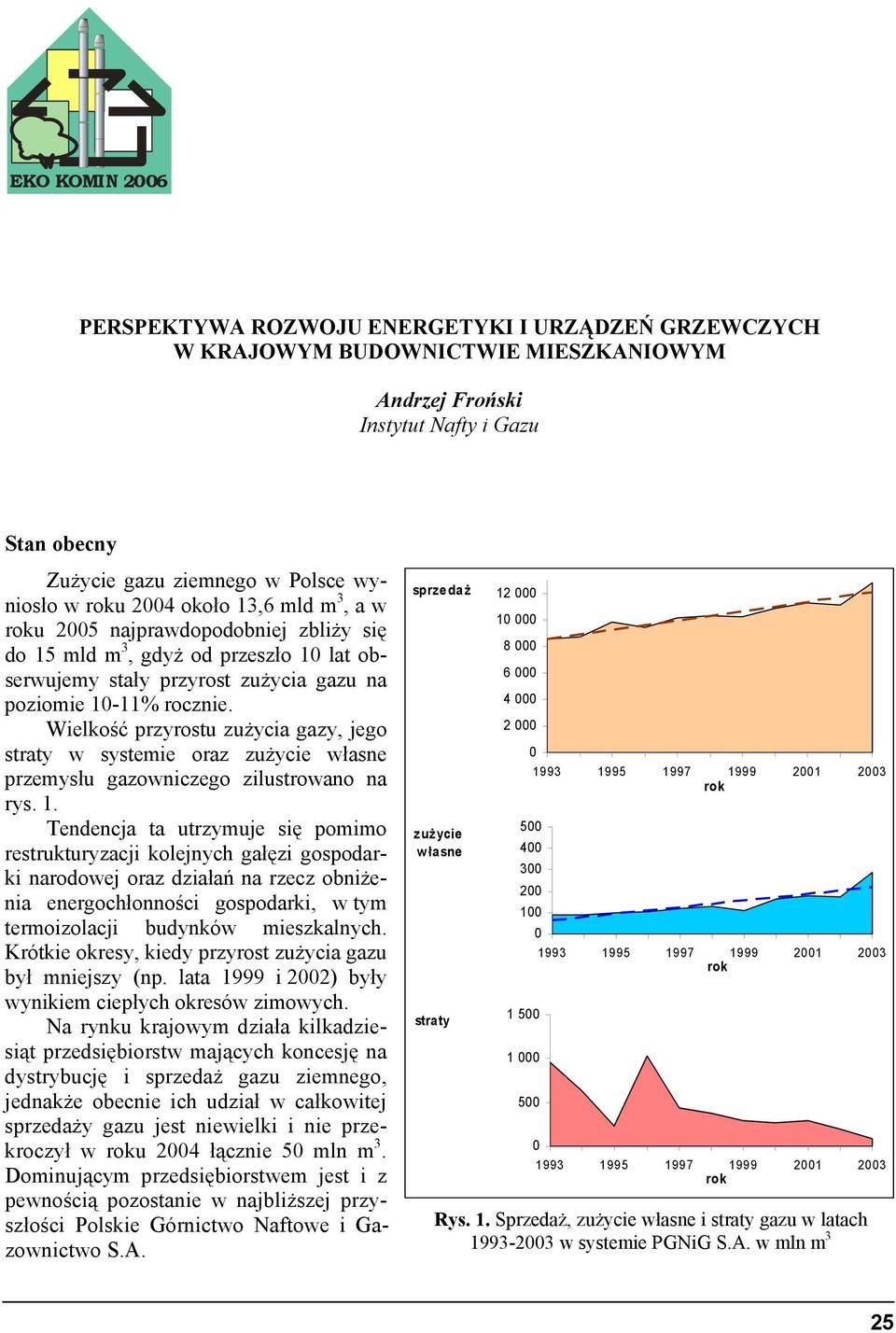 Wielkość przyrostu zużycia gazy, jego straty w systemie oraz zużycie własne u gazowniczego zilustrowano na rys. 1.