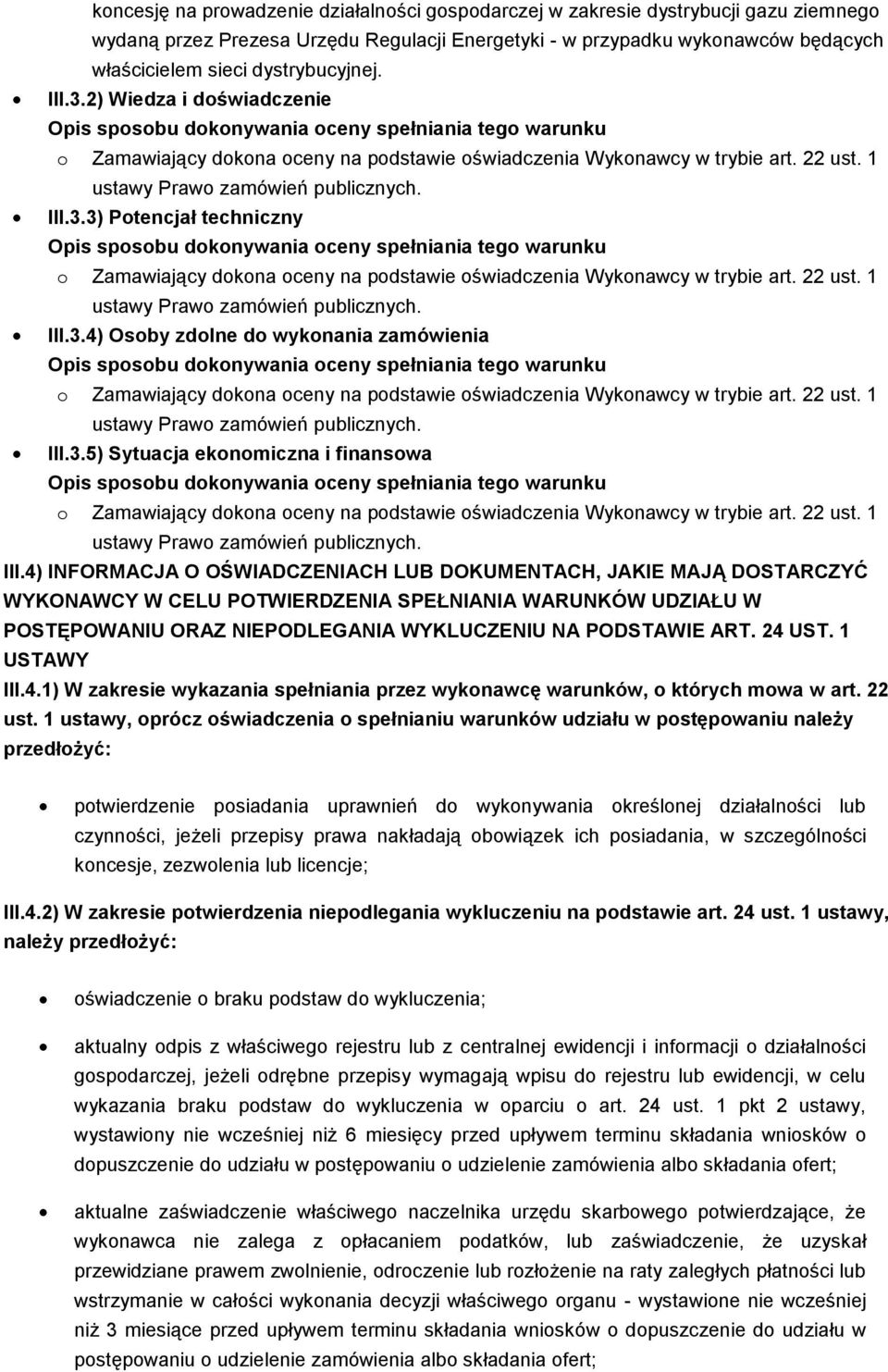 4) INFORMACJA O OŚWIADCZENIACH LUB DOKUMENTACH, JAKIE MAJĄ DOSTARCZYĆ WYKONAWCY W CELU POTWIERDZENIA SPEŁNIANIA WARUNKÓW UDZIAŁU W POSTĘPOWANIU ORAZ NIEPODLEGANIA WYKLUCZENIU NA PODSTAWIE ART. 24 UST.