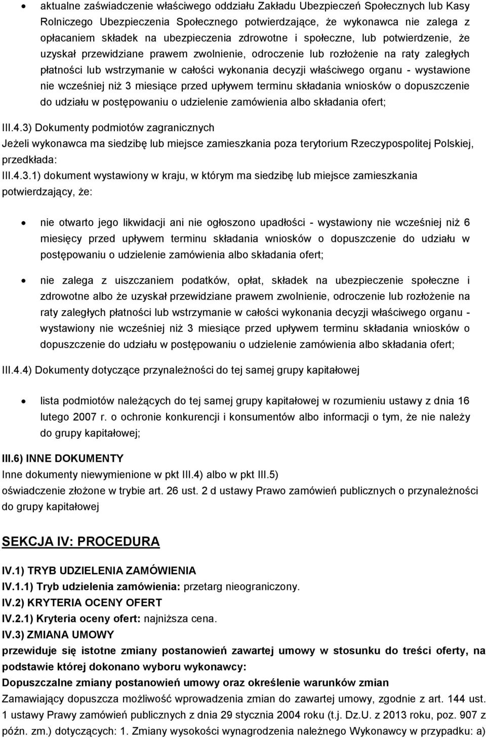 organu - wystawione nie wcześniej niż 3 miesiące przed upływem terminu składania wniosków o dopuszczenie do udziału w postępowaniu o udzielenie zamówienia albo składania ofert; III.4.