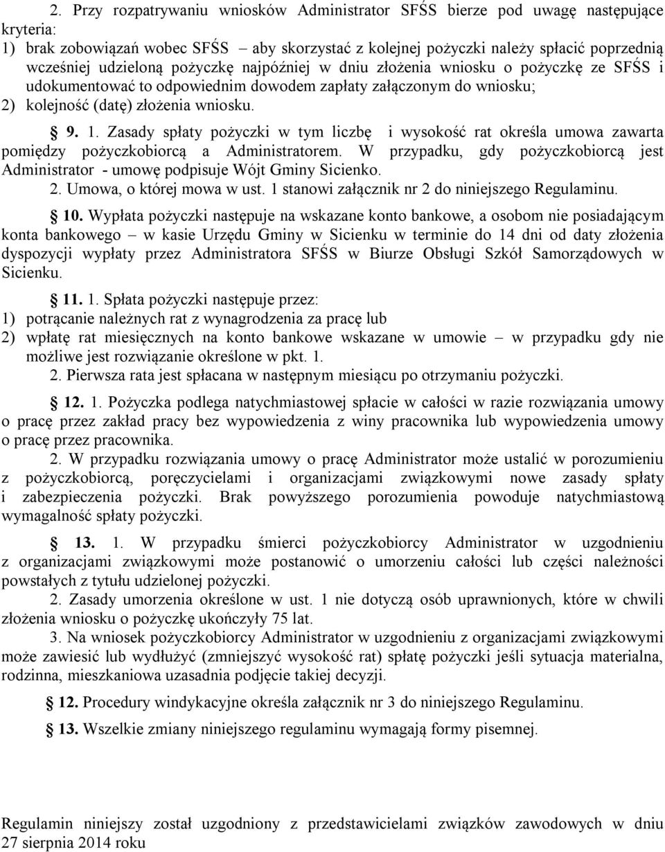 Zasady spłaty pożyczki w tym liczbę i wysokość rat określa umowa zawarta pomiędzy pożyczkobiorcą a Administratorem.