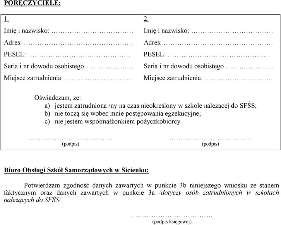 należącej do SFŚS; b) nie toczą się wobec mnie postępowania egzekucyjne; c) nie jestem współmałżonkiem pożyczkobiorcy.