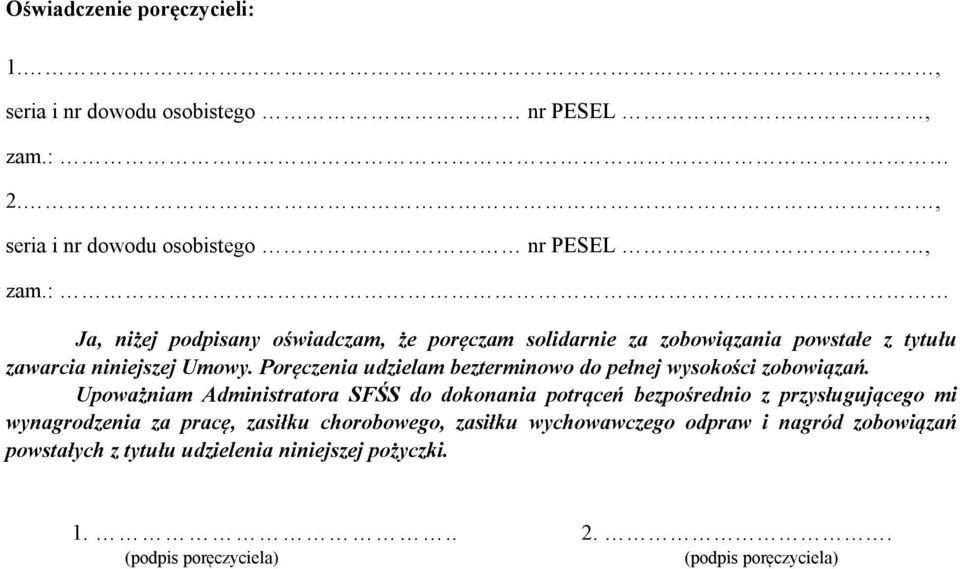 : Ja, niżej podpisany oświadczam, że poręczam solidarnie za zobowiązania powstałe z tytułu zawarcia niniejszej Umowy.