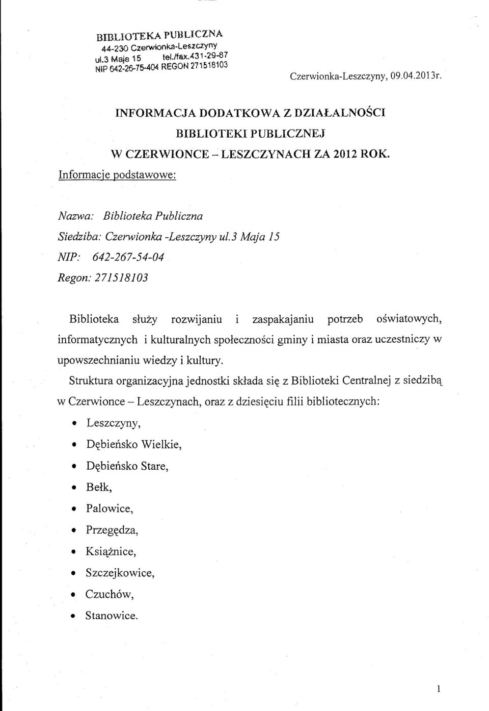 3 Maja I5 NIP: 642-267-54-04 Regon:271518103 Biblioteka sluzy rozwijaniu i zaspakajaniu potrzeb o:iwiatowych, informatycznych i kulturalnych spoleczno6ci grriny i miasta orazuczestniczy w