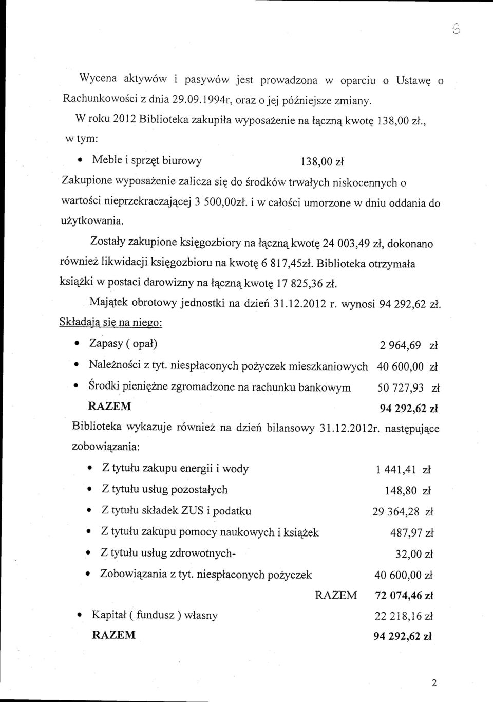 i w calosci umorzone w dniu oddania do uzytkowania. Zostaly zakupione ksiggozbiory na lqcznqkwote 24 003,49 zl, dokonano r6wniez likwidacji ksiggozbioru na kwotg 6 817,452t.
