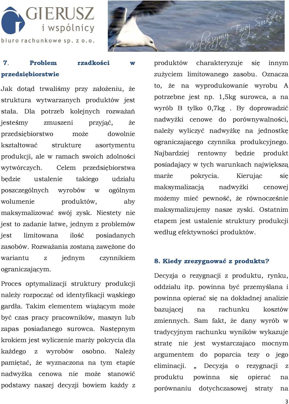 Celem przedsiębiorstwa będzie ustalenie takiego udziału poszczególnych wyrobów w ogólnym wolumenie produktów, aby maksymalizować swój zysk.