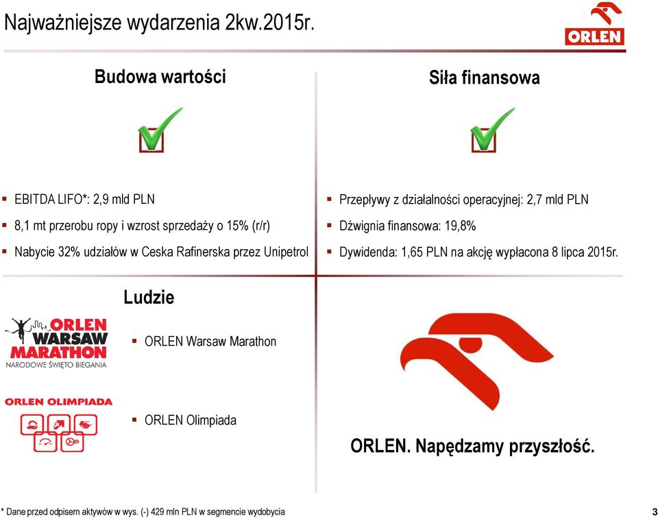 32% udziałów w Ceska Rafinerska przez Unipetrol Przepływy z działalności operacyjnej: 2,7 mld PLN Dźwignia finansowa: