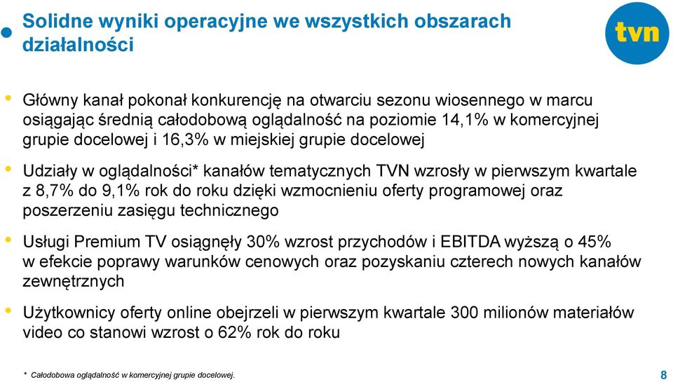 oferty programowej oraz poszerzeniu zasięgu technicznego Usługi Premium TV osiągnęły 30% wzrost przychodów i EBITDA wyższą o 45% w efekcie poprawy warunków cenowych oraz pozyskaniu czterech