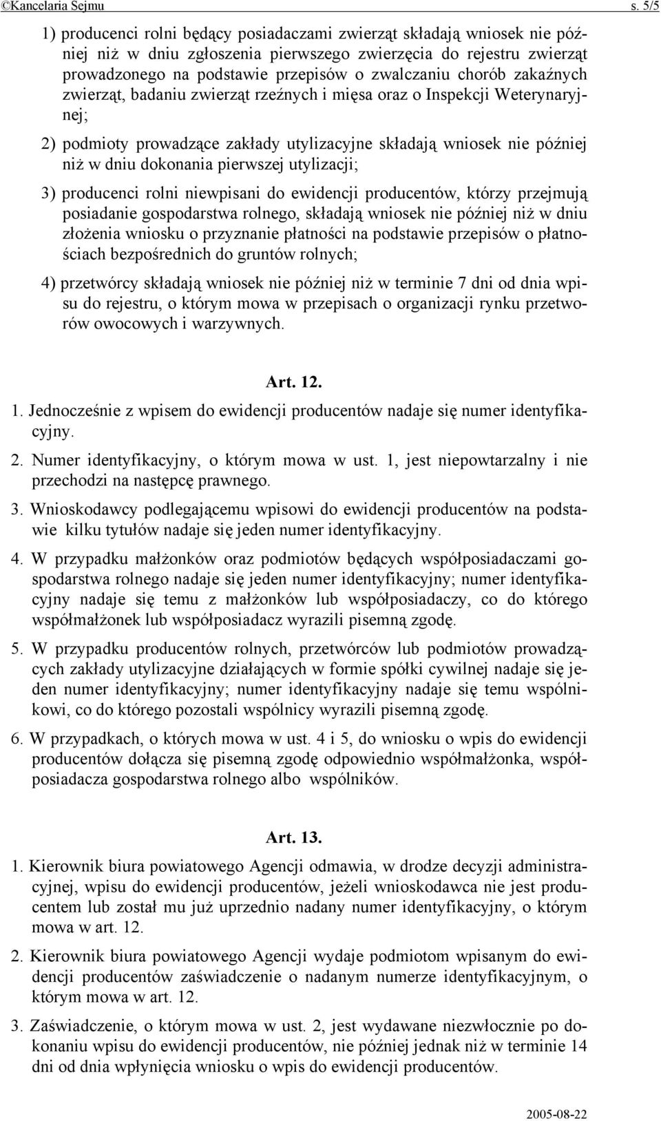 chorób zakaźnych zwierząt, badaniu zwierząt rzeźnych i mięsa oraz o Inspekcji Weterynaryjnej; 2) podmioty prowadzące zakłady utylizacyjne składają wniosek nie później niż w dniu dokonania pierwszej