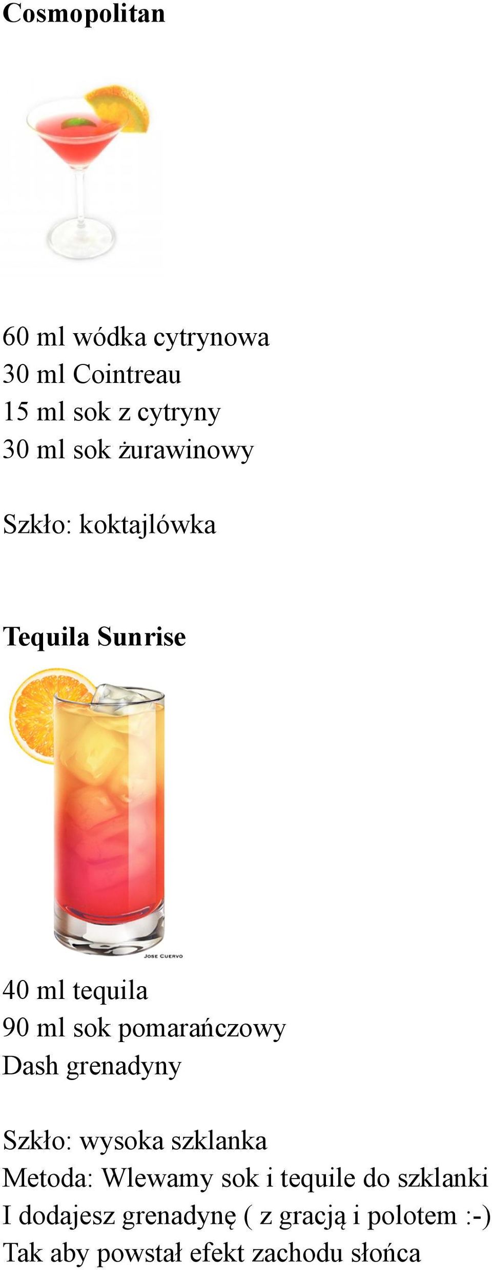pomarańczowy Dash grenadyny Szkło: wysoka szklanka Metoda: Wlewamy sok i tequile
