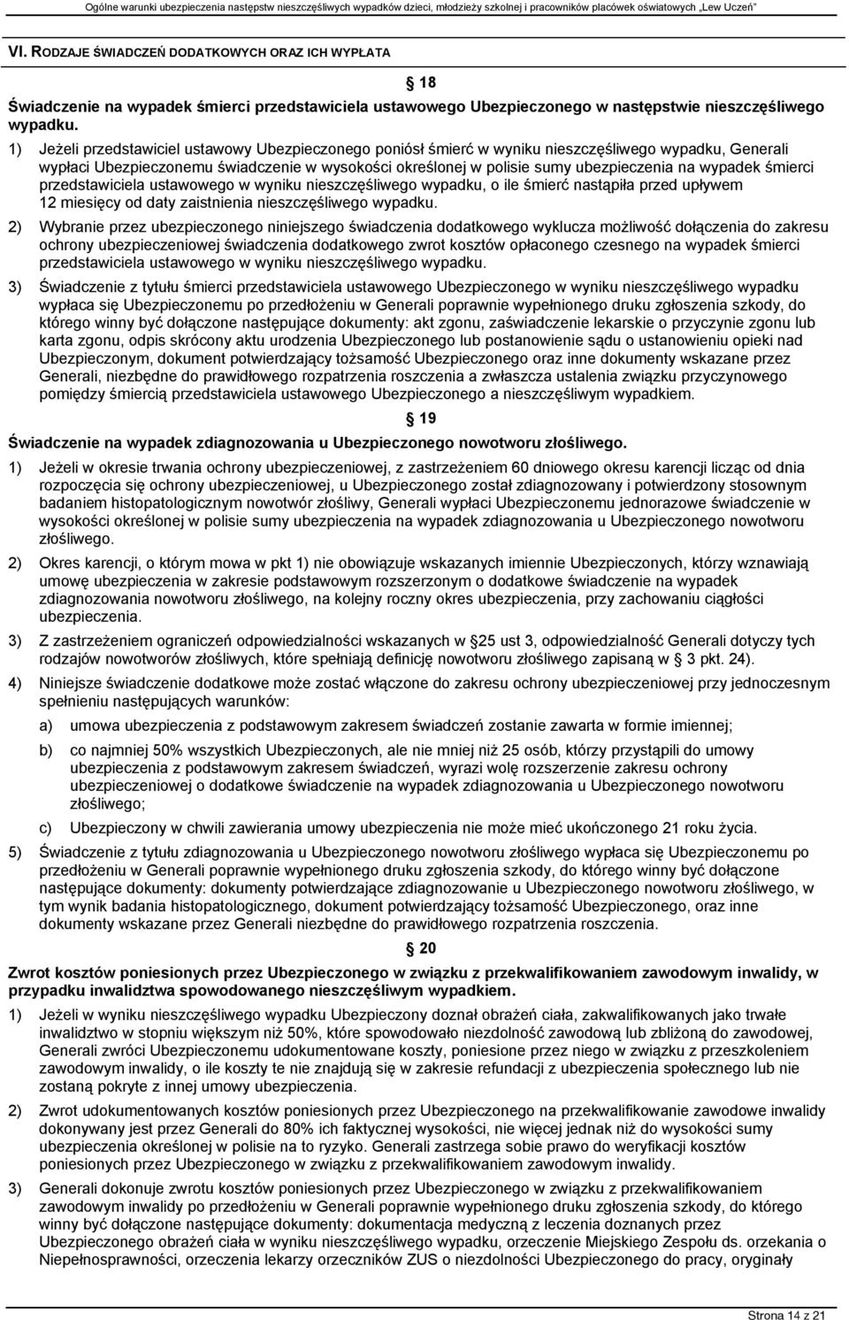 wypadek śmierci przedstawiciela ustawowego w wyniku nieszczęśliwego wypadku, o ile śmierć nastąpiła przed upływem 12 miesięcy od daty zaistnienia nieszczęśliwego wypadku.