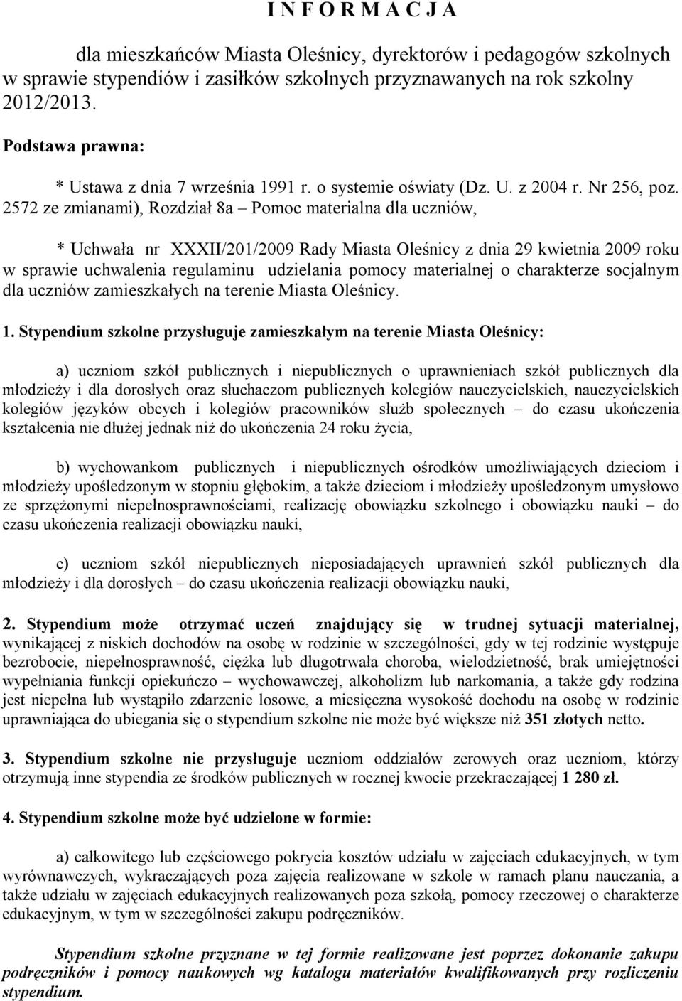 2572 ze zmianami), Rozdział 8a Pomoc materialna dla uczniów, * Uchwała nr XXXII/201/2009 Rady Miasta Oleśnicy z dnia 29 kwietnia 2009 roku w sprawie uchwalenia regulaminu udzielania pomocy