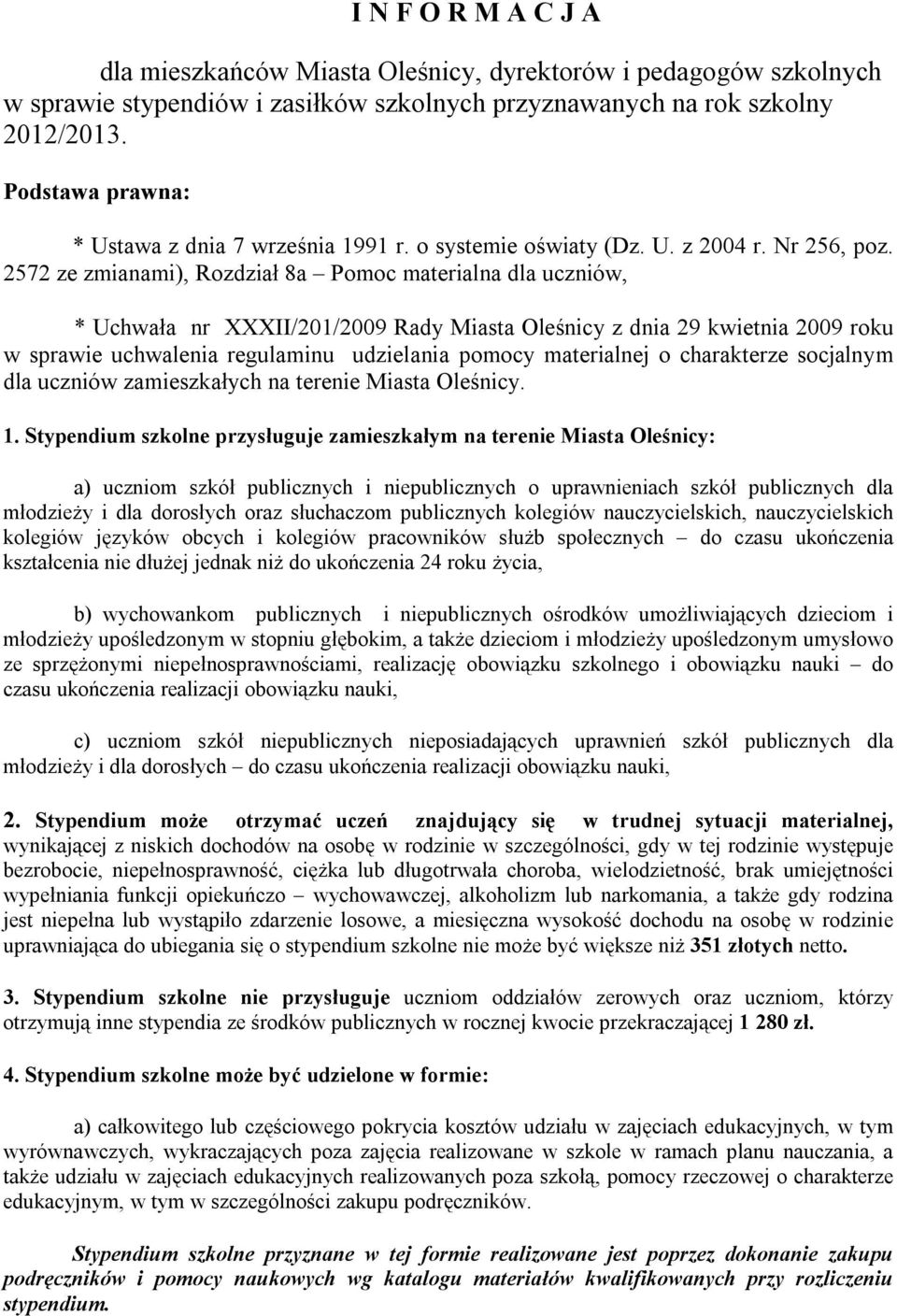 2572 ze zmianami), Rozdział 8a Pomoc materialna dla uczniów, * Uchwała nr XXXII/201/2009 Rady Miasta Oleśnicy z dnia 29 kwietnia 2009 roku w sprawie uchwalenia regulaminu udzielania pomocy