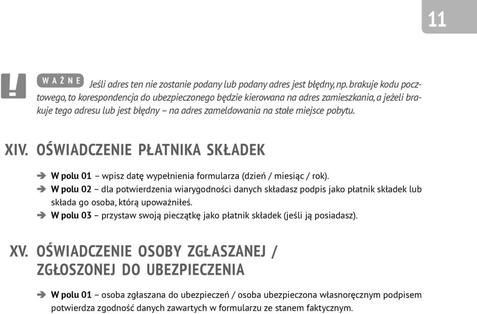 OŚWIADCZENIE PŁATNIA SŁADE W polu 01 wpisz datę wypełnienia formularza (dzień / miesiąc / rok).