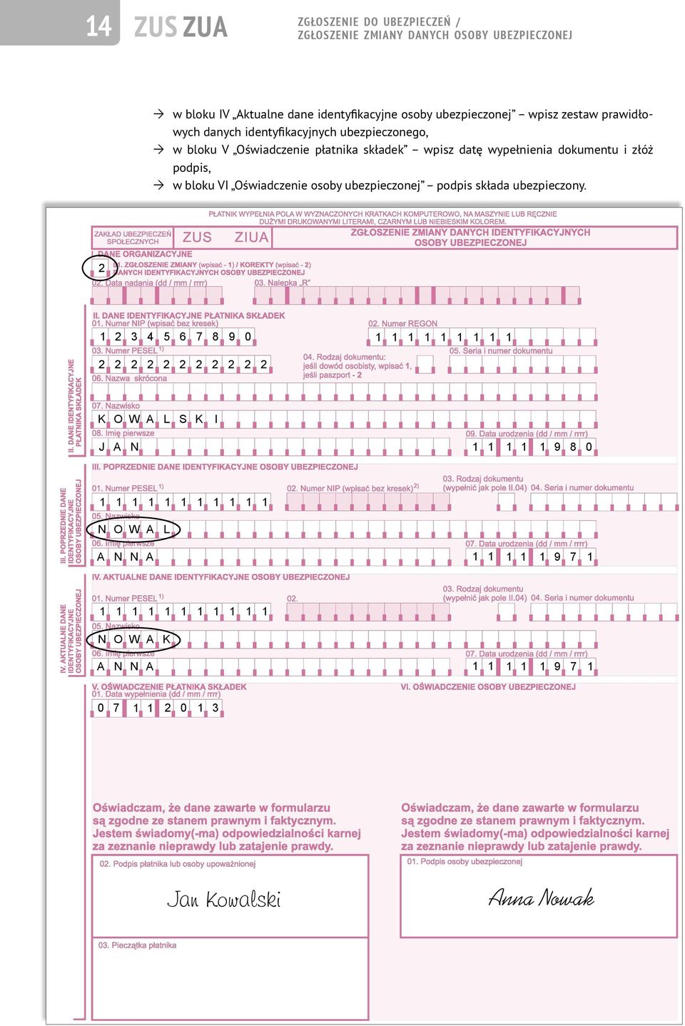 składek wpisz datę wypełnienia dokumentu i złóż podpis, w bloku VI Oświadczenie osoby ubezpieczonej podpis składa