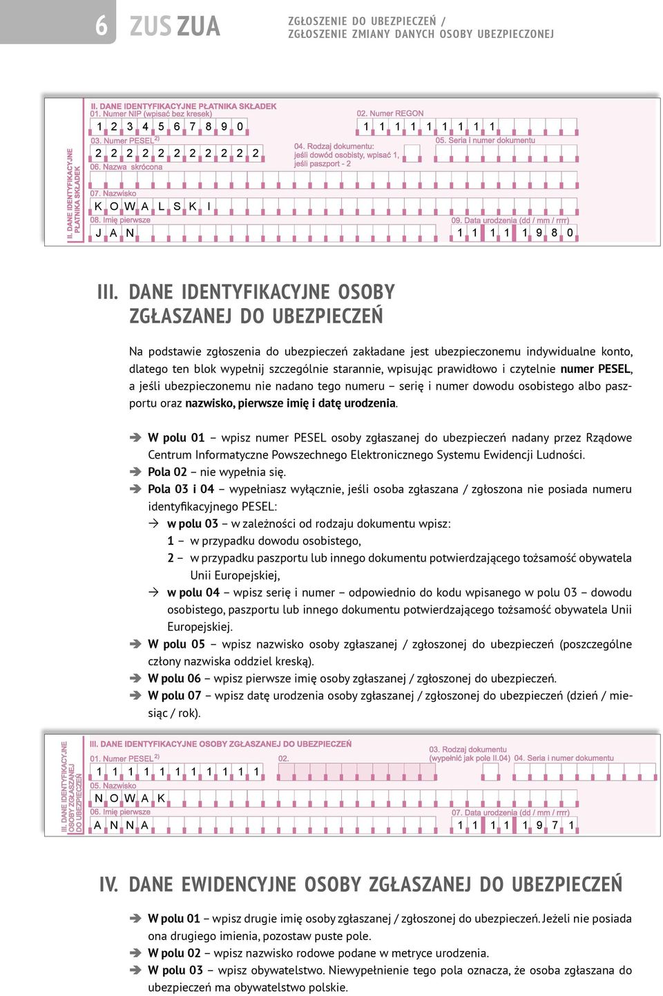 prawidłowo i czytelnie numer PESEL, a jeśli ubezpieczonemu nie nadano tego numeru serię i numer dowodu osobistego albo paszportu oraz nazwisko, pierwsze imię i datę urodzenia.