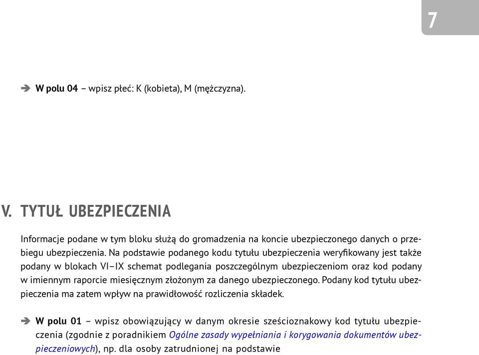 Na podstawie podanego kodu tytułu ubezpieczenia weryfikowany jest także 3 4 5 6 7 8 9 1 1 1 1 1 1 1 1 podany w blokach VI IX schemat podlegania poszczególnym ubezpieczeniom oraz kod podany 2w