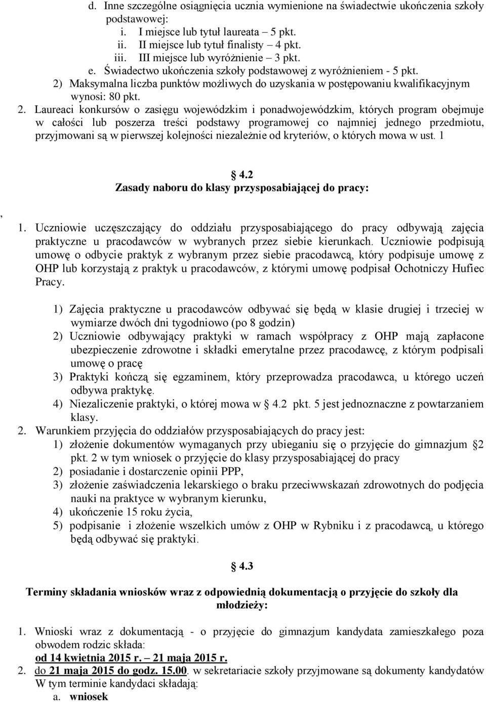 2) Maksymalna liczba punktów możliwych do uzyskania w postępowaniu kwalifikacyjnym wynosi: 80 pkt. 2.