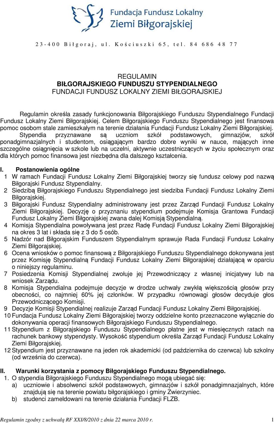 Fundusz Lokalny Ziemi Biłgorajskiej. Celem Biłgorajskiego Funduszu Stypendialnego jest finansowa pomoc osobom stale zamieszkałym na terenie działania Fundacji Fundusz Lokalny Ziemi Biłgorajskiej.