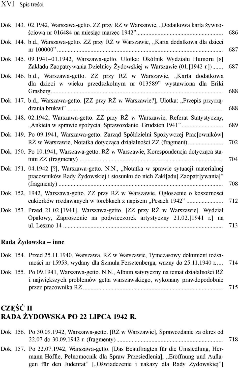 .. 688 Dok. 147. b.d., Warszawa-getto. [ZZ przy RŻ w Warszawie?], Ulotka: Przepis przyrządzania brukwi... 688 Dok. 148. 02.1942, Warszawa-getto.