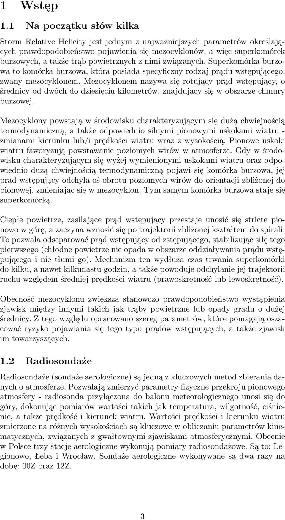 powietrznych z nimi związanych. Superkomórka burzowa to komórka burzowa, która posiada specyficzny rodzaj prądu wstępującego, zwany mezocyklonem.
