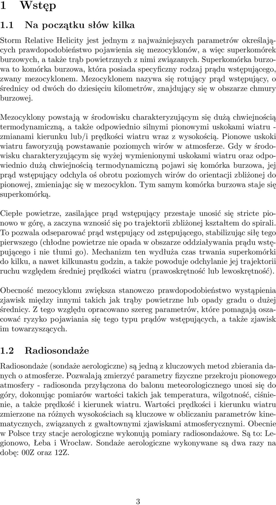 powietrznych z nimi związanych. Superkomórka burzowa to komórka burzowa, która posiada specyficzny rodzaj prądu wstępującego, zwany mezocyklonem.