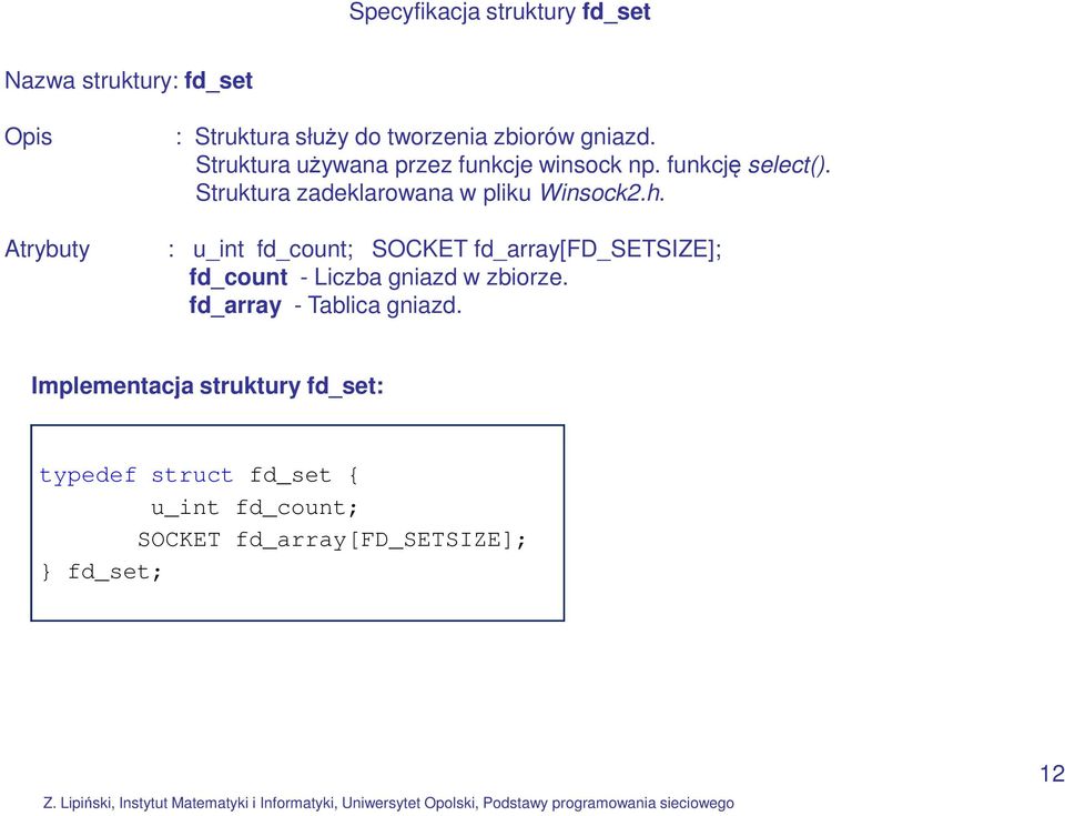 Atrybuty : u_int fd_count; SOCKET fd_array[fd_setsize]; fd_count - Liczba gniazd w zbiorze.