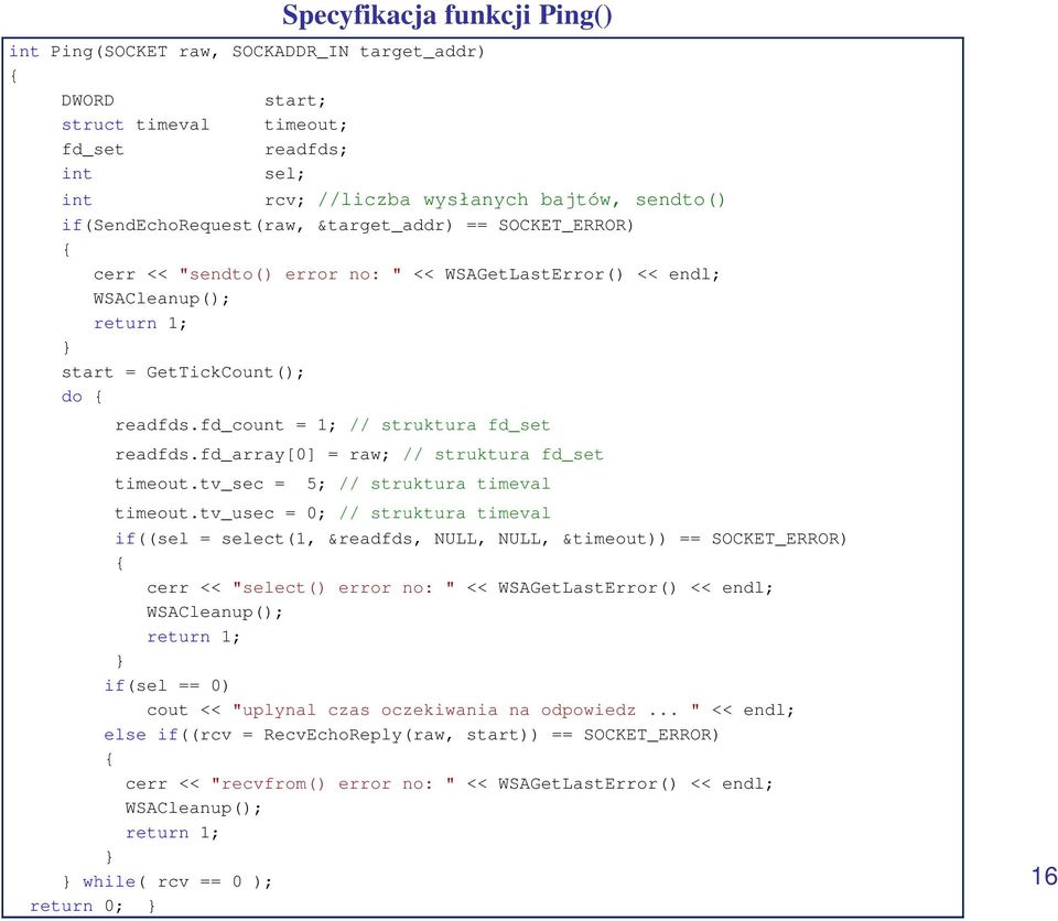fd_count = 1; // struktura fd_set readfds.fd_array[0] = raw; // struktura fd_set timeout.tv_sec = 5; // struktura timeval timeout.