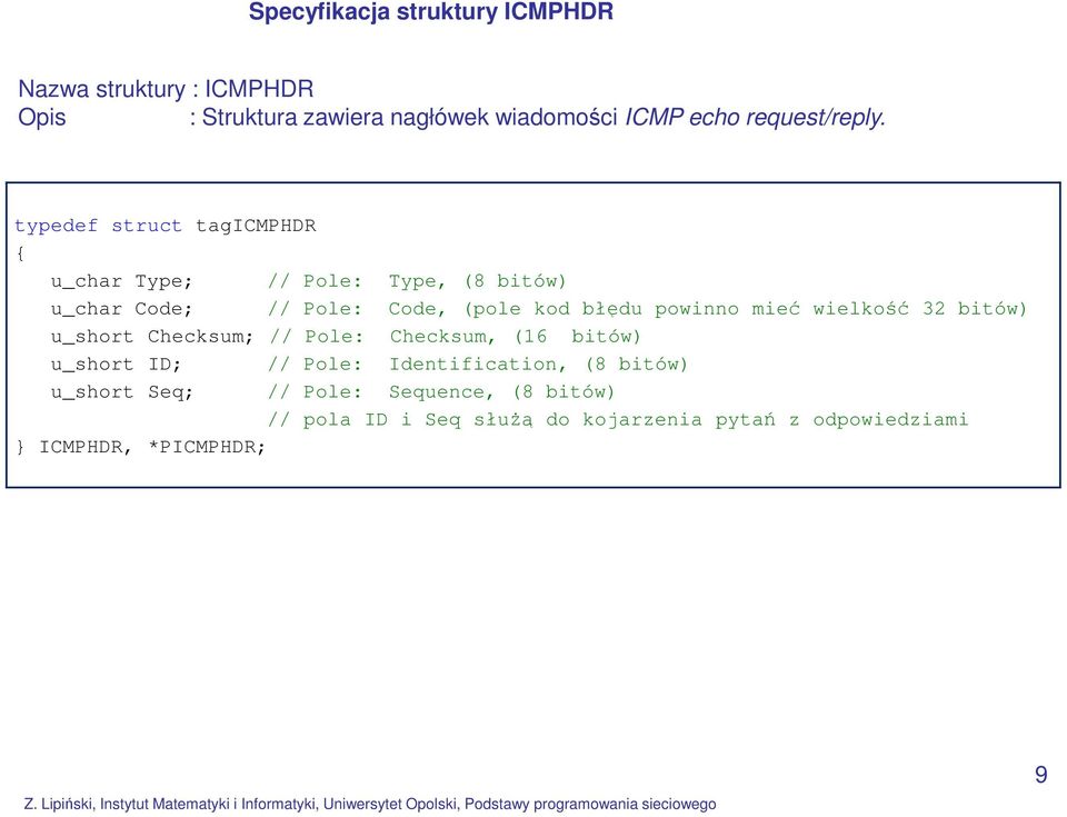 typedef struct tagicmphdr u_char Type; // Pole: Type, (8 bitów) u_char Code; // Pole: Code, (pole kod błędu powinno mieć