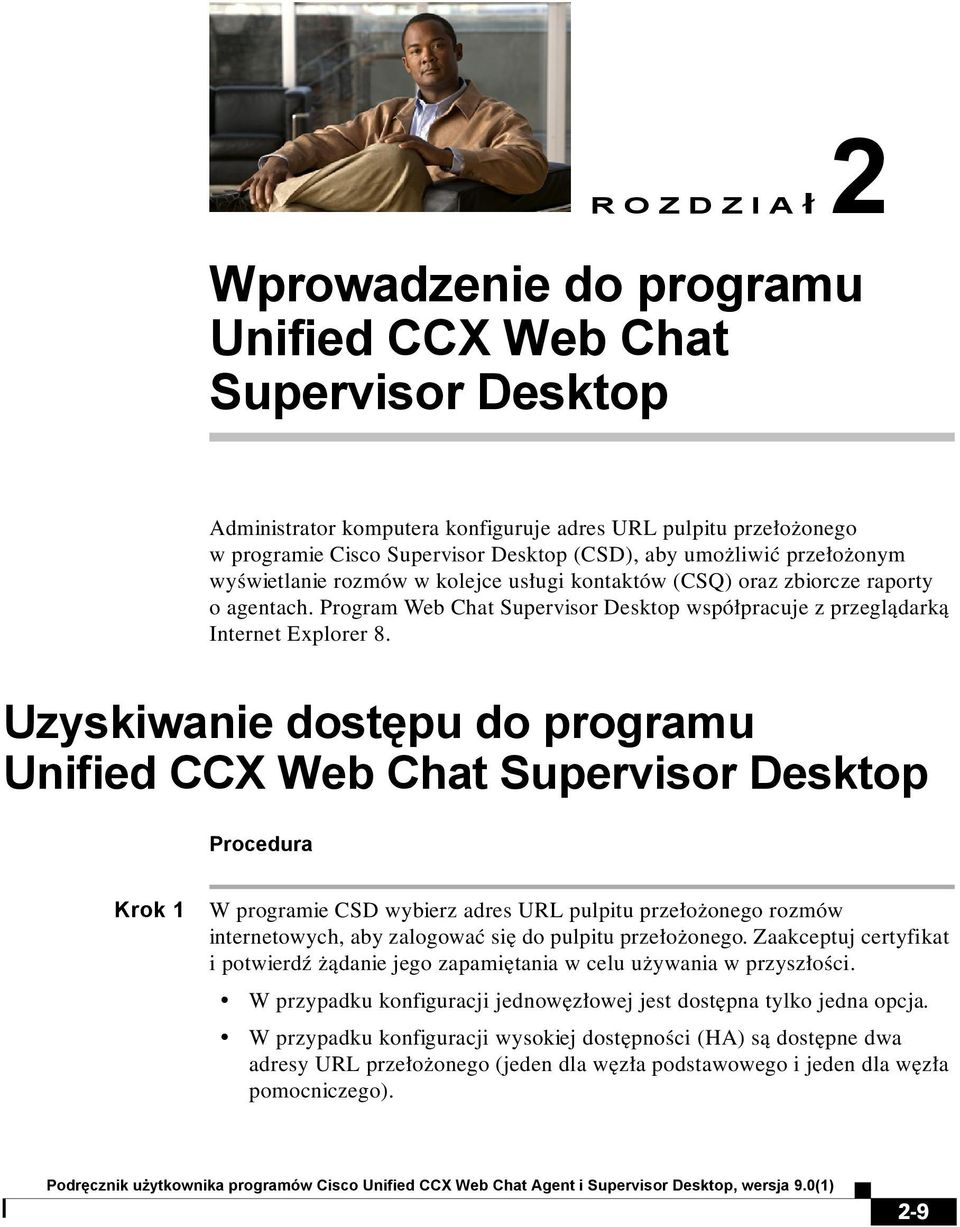 Uzyskiwanie dostępu do programu Unified CCX Web Chat Supervisor Desktop Procedura Krok 1 W programie CSD wybierz adres URL pulpitu przełożonego rozmów internetowych, aby zalogować się do pulpitu