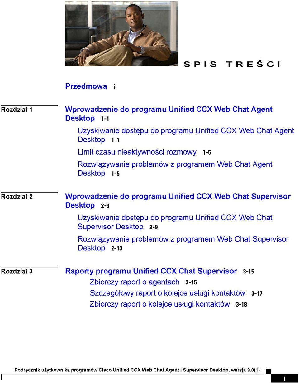 Desktop 2-9 Uzyskiwanie dostępu do programu Unified CCX Web Chat Supervisor Desktop 2-9 Rozwiązywanie problemów z programem Web Chat Supervisor Desktop 2-13 Rozdział 3