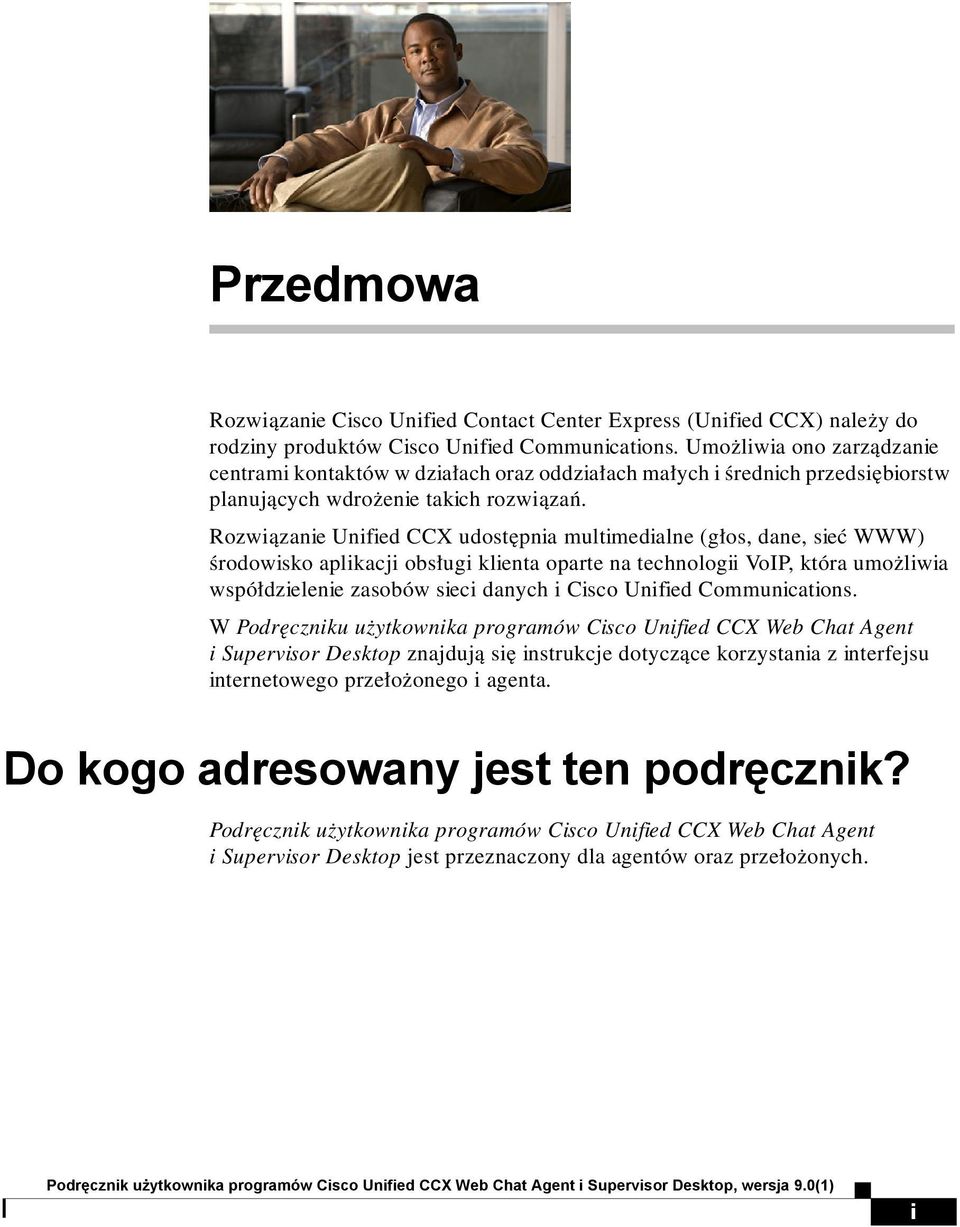 Rozwiązanie Unified CCX udostępnia multimedialne (głos, dane, sieć WWW) środowisko aplikacji obsługi klienta oparte na technologii VoIP, która umożliwia współdzielenie zasobów sieci danych i Cisco