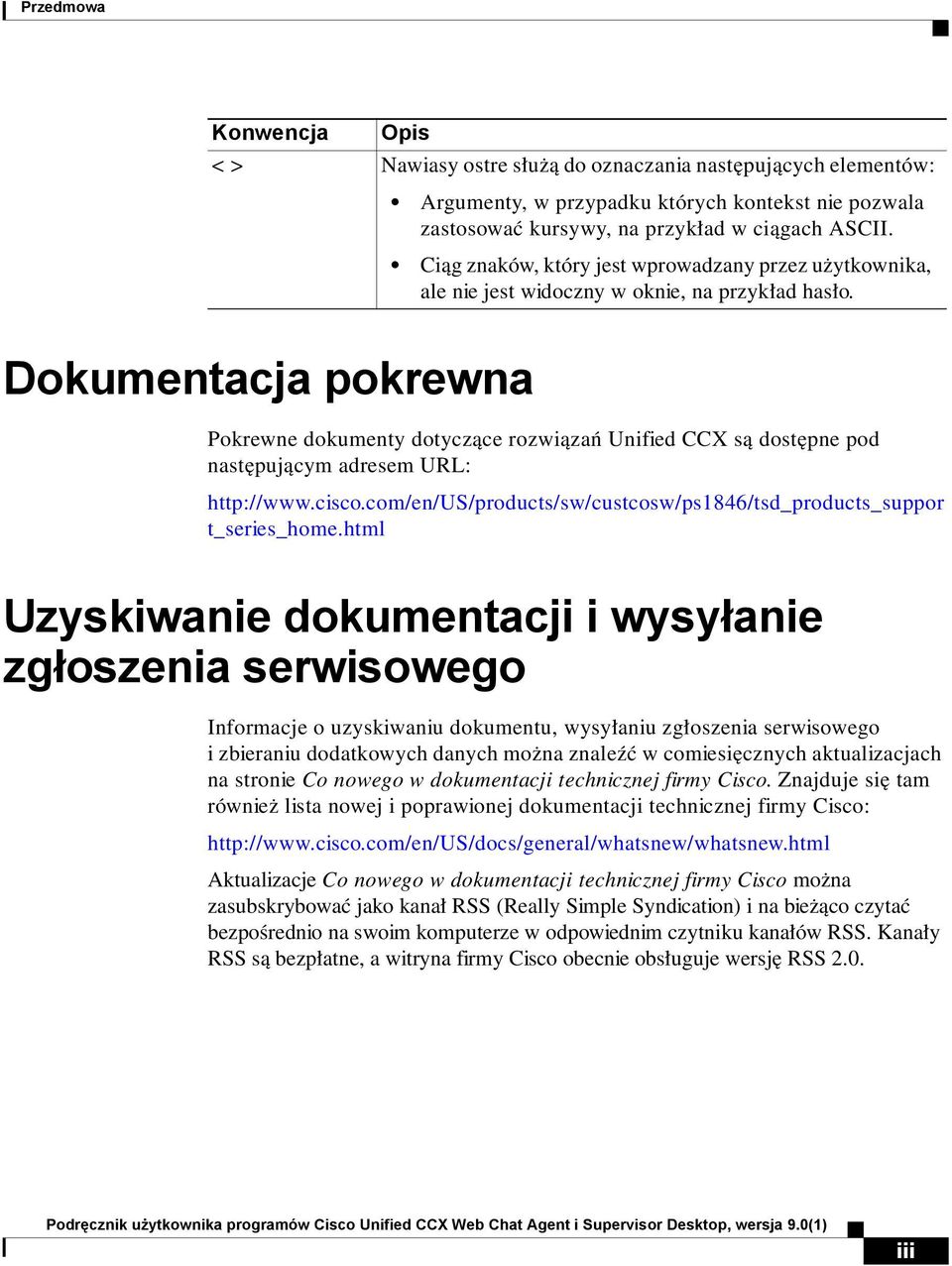 Dokumentacja pokrewna Pokrewne dokumenty dotyczące rozwiązań Unified CCX są dostępne pod następującym adresem URL: http://www.cisco.