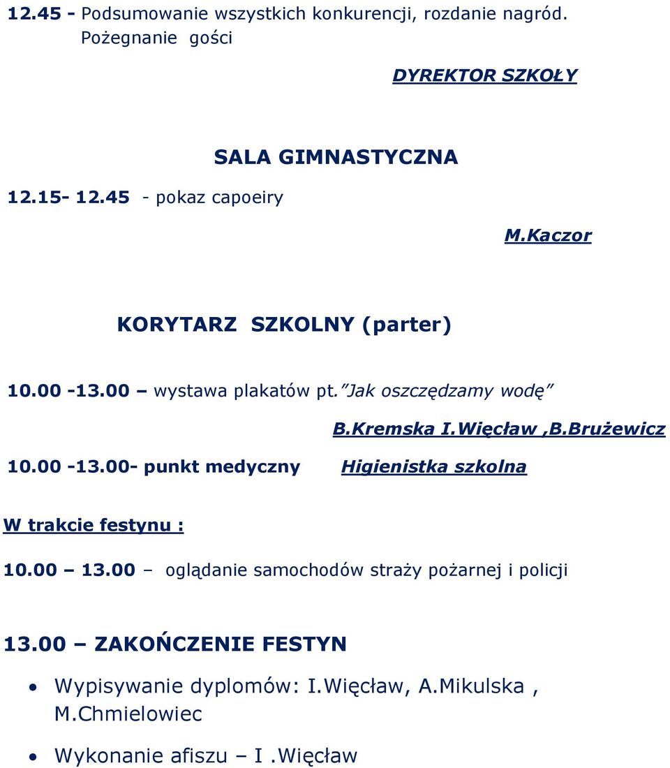 Jak oszczędzamy wodę B.Kremska I.Więcław,B.Brużewicz 10.00-13.00- punkt medyczny Higienistka szkolna W trakcie festynu : 10.