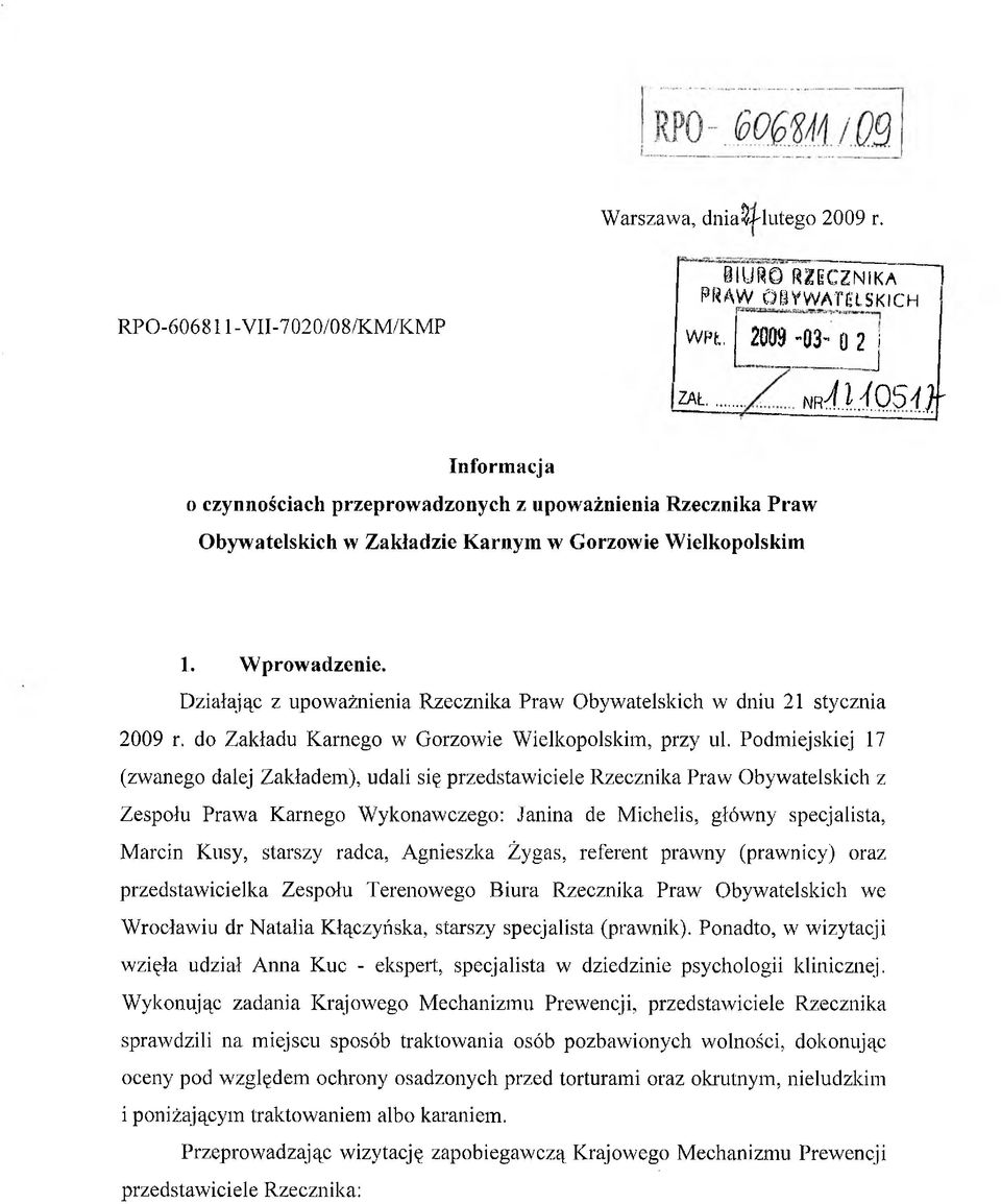 Działając z upoważnienia Rzecznika Praw Obywatelskich w dniu 21 stycznia 2009 r. do Zakładu Karnego w Gorzowie Wielkopolskim, przy ul.