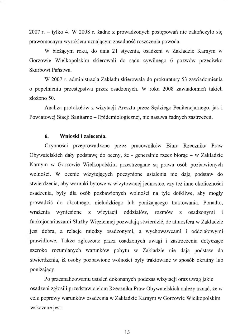 administracja Zakładu skierowała do prokuratury 53 zawiadomienia o popełnieniu przestępstwa przez osadzonych. W roku 2008 zawiadomień takich złożono 50.