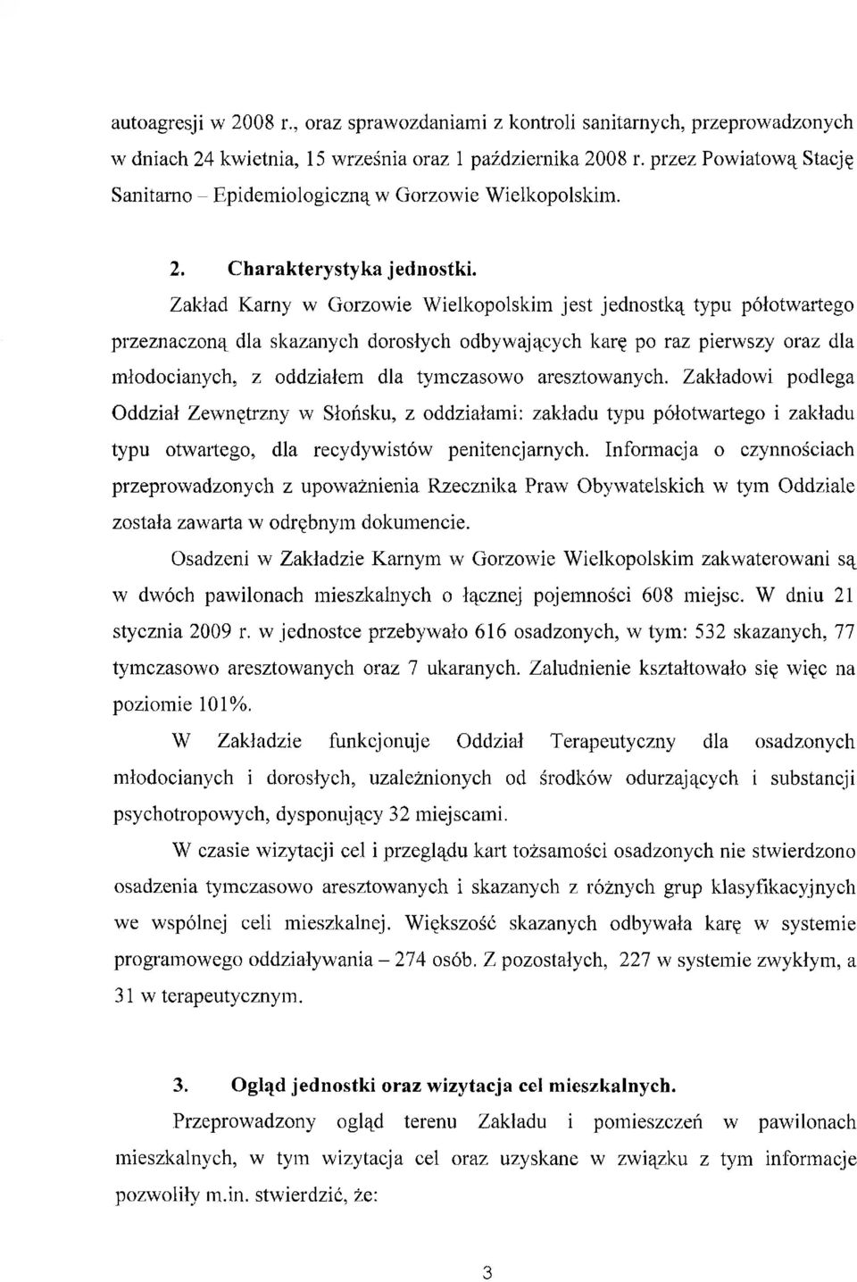 Zakład Karny w Gorzowie Wielkopolskim jest jednostką typu półotwartego przeznaczoną dla skazanych dorosłych odbywających karę po raz pierwszy oraz dla młodocianych, z oddziałem dla tymczasowo