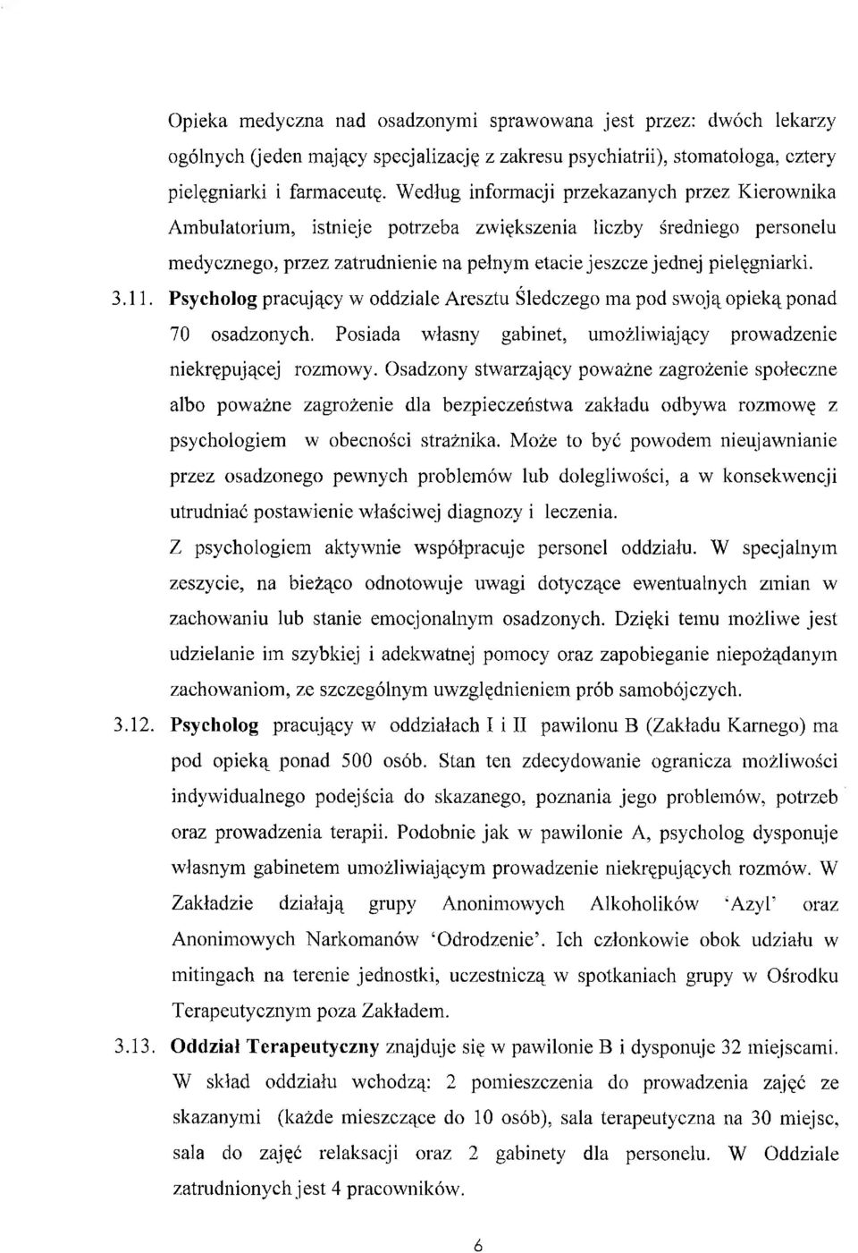 11. Psycholog pracujący w oddziale Aresztu Śledczego ma pod swoją opieką ponad 70 osadzonych. Posiada własny gabinet, umożliwiający prowadzenie niekrępującej rozmowy.