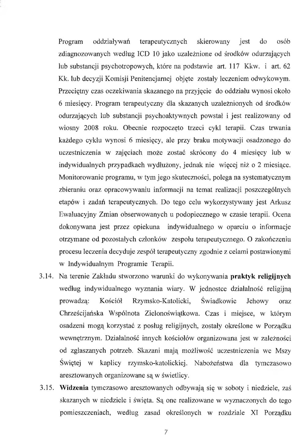 Program terapeutyczny dla skazanych uzależnionych od środków odurzających lub substancji psychoaktywnych powstał i jest realizowany od wiosny 2008 roku. Obecnie rozpoczęto trzeci cykl terapii.