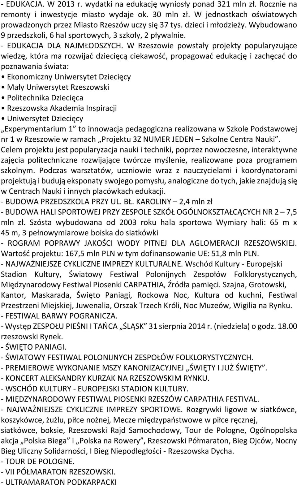 W Rzeszowie powstały projekty popularyzujące wiedzę, która ma rozwijać dziecięcą ciekawość, propagować edukację i zachęcać do poznawania świata: Ekonomiczny Uniwersytet Dziecięcy Mały Uniwersytet