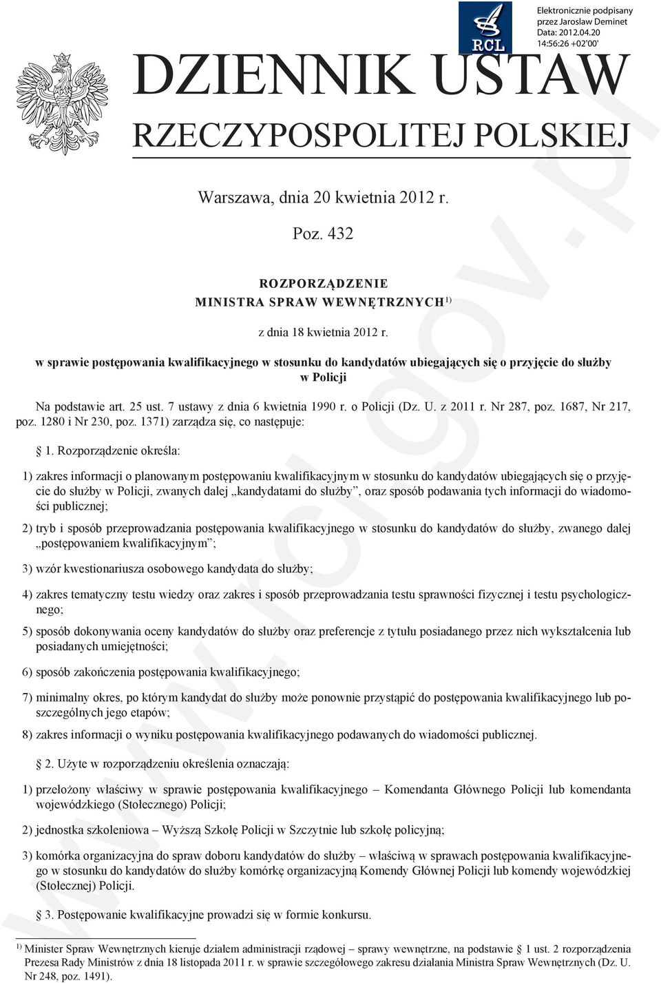 w sprawie postępowania kwalifikacyjnego w stosunku do kandydatów ubiegających się o przyjęcie do służby w Policji Na podstawie art. 25 ust. 7 ustawy z dnia 6 kwietnia 1990 r. o Policji (Dz. U.