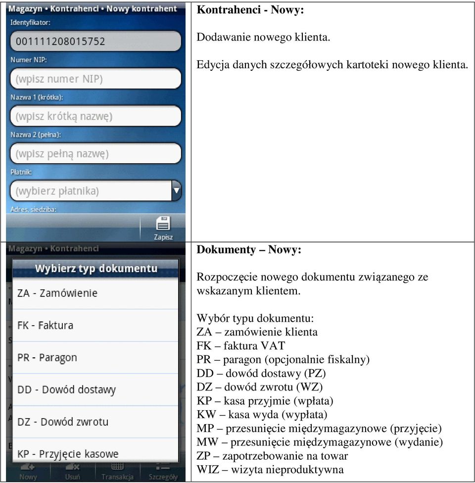 Wybór typu dokumentu: ZA zamówienie klienta FK faktura VAT PR paragon (opcjonalnie fiskalny) DD dowód dostawy (PZ) DZ dowód