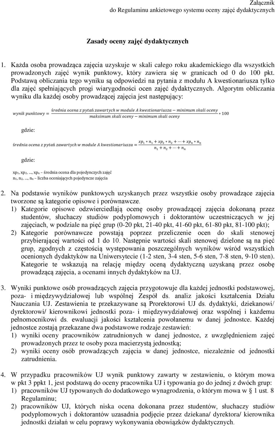 Podstawą obliczania tego wyniku są odpowiedzi na pytania z modułu A kwestionariusza tylko dla zajęć spełniających progi wiarygodności ocen zajęć dydaktycznych.