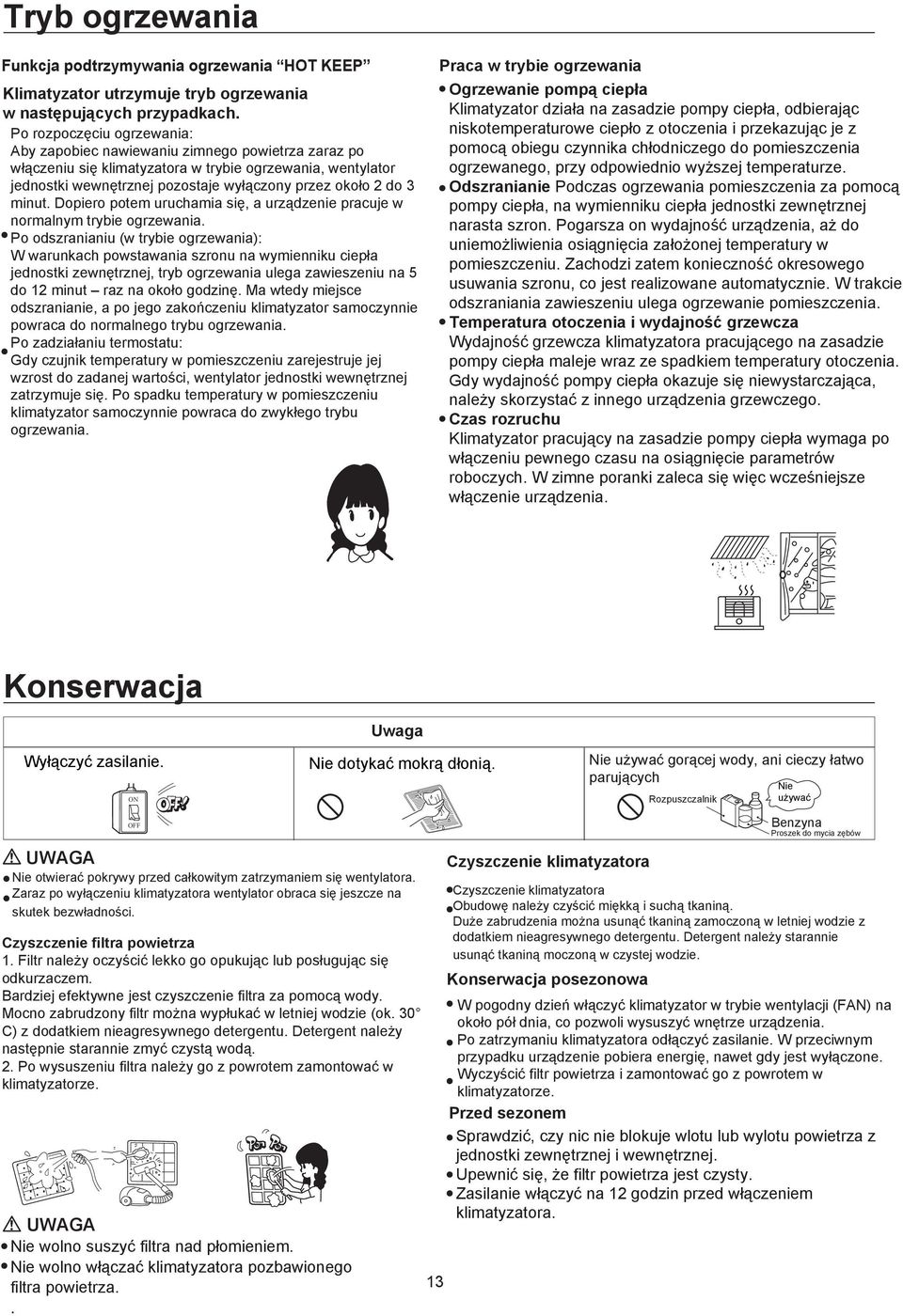minut. Dopiero potem uruchamia się, a urządzenie pracuje w normalnym trybie ogrzewania.