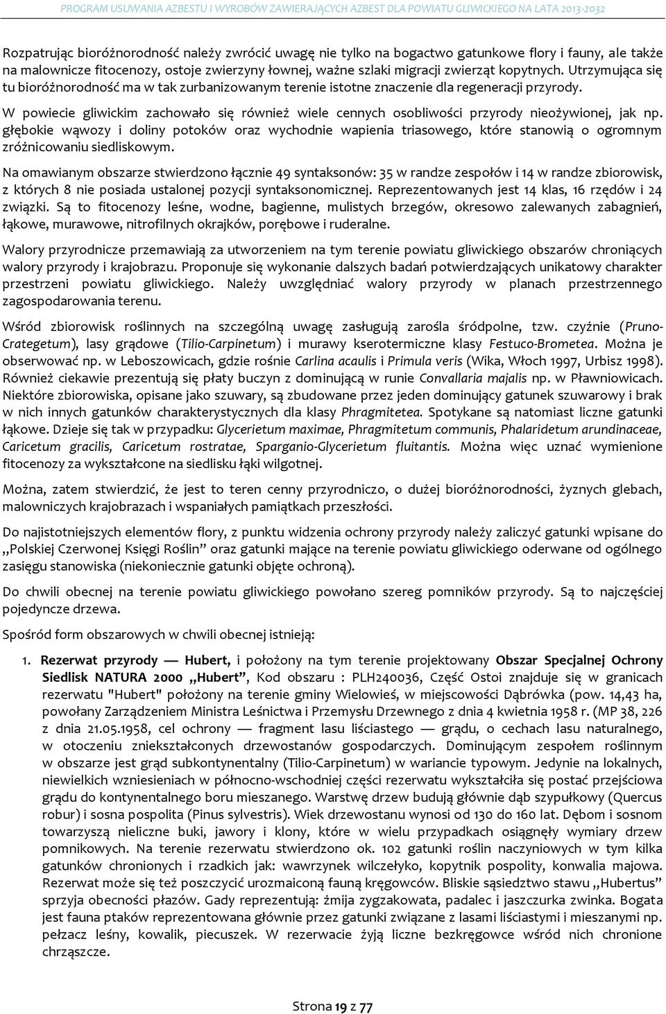 W powiecie gliwickim zachowało się również wiele cennych osobliwości przyrody nieożywionej, jak np.