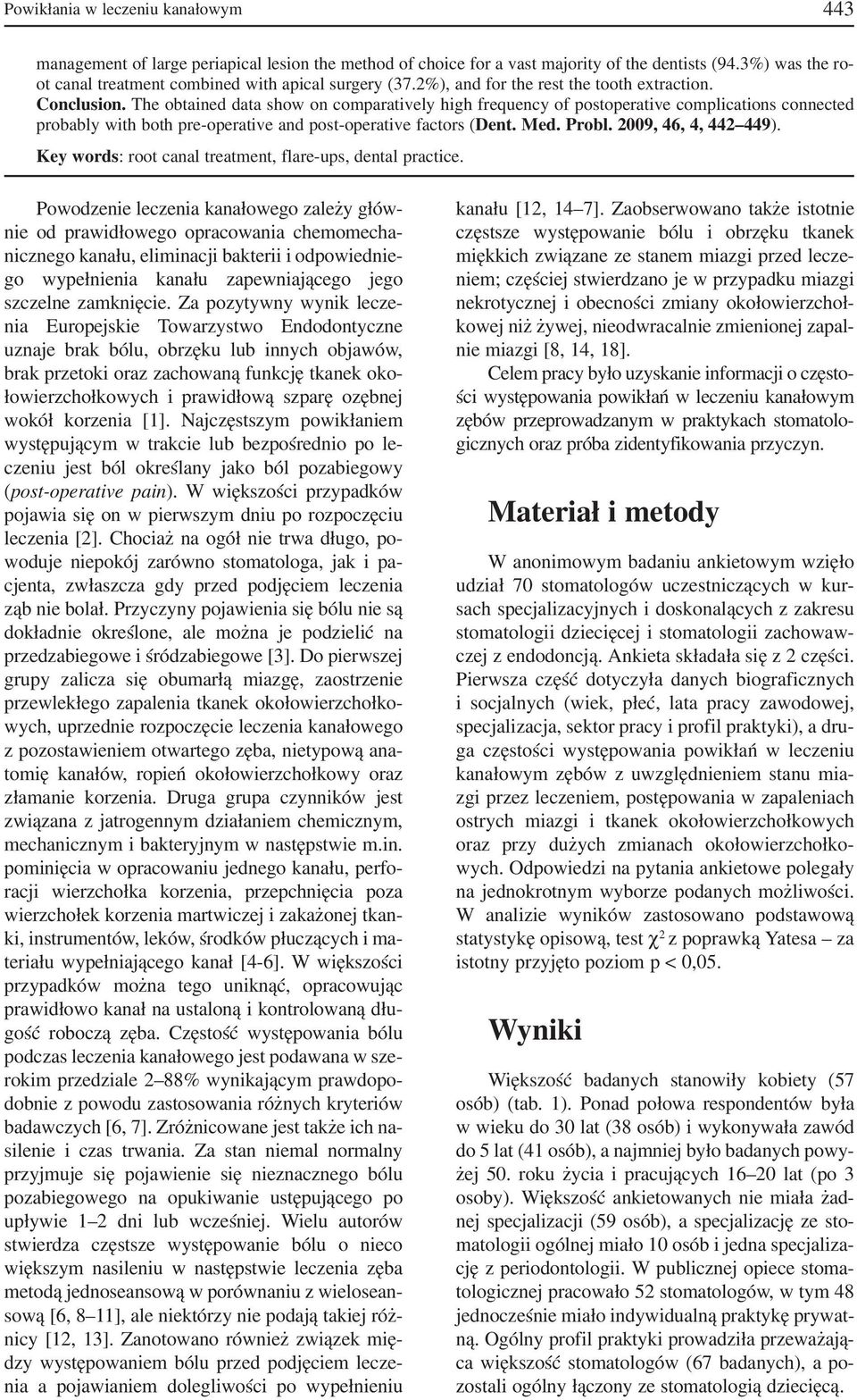 The obtained data show on comparatively high frequency of postoperative complications connected probably with both pre operative and post operative factors (Dent. Med. Probl. 2009, 46, 4, 442 449).