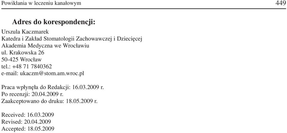 : +48 71 78362 e mail: ukaczm@stom.am.wroc.pl Praca wpłynęła do Redakcji: 16.03.2009 r.