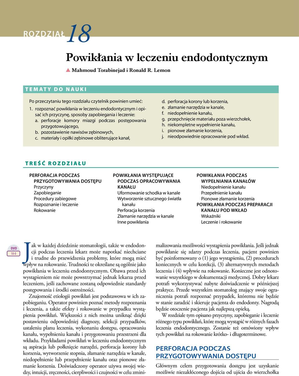materiały i opiłki zębiowe obliterujące kaał, d. perforacja koroy lub korzeia, e. złamaie arzędzia w kaale, f. iedopełieie kaału, g. przepchięcie materiału poza wierzchołek, h.