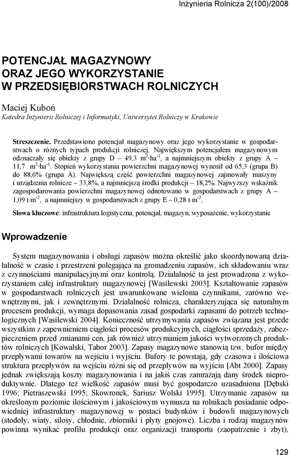 Największym potencjałem magazynowym odznaczały się obiekty z grupy D 49,3 m 2 ha -1, a najmniejszym obiekty z grupy A 11,7 m 2 ha -1.