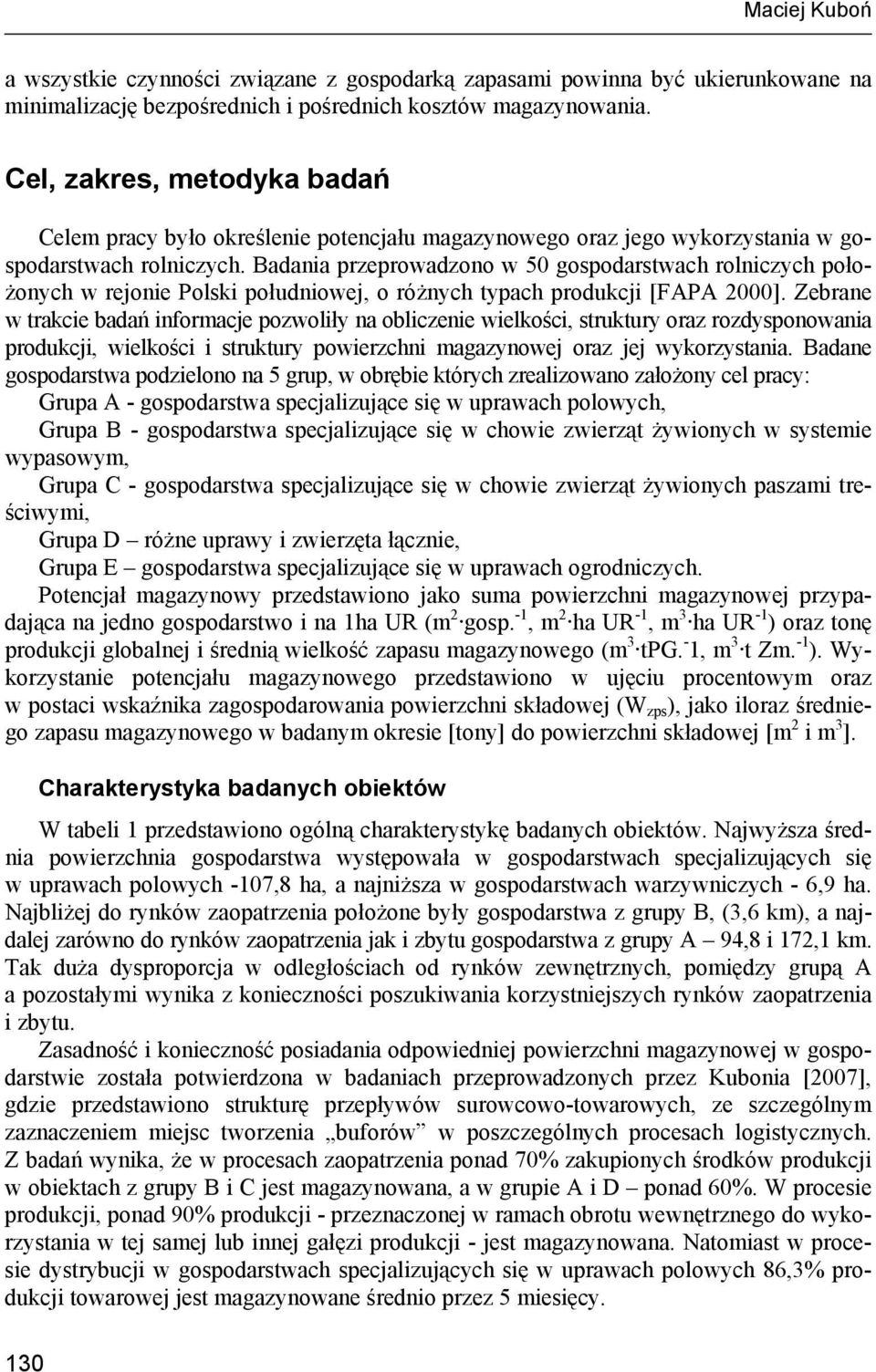 Badania przeprowadzono w 50 ach rolniczych położonych w rejonie Polski południowej, o różnych typach produkcji [FAPA 2000].
