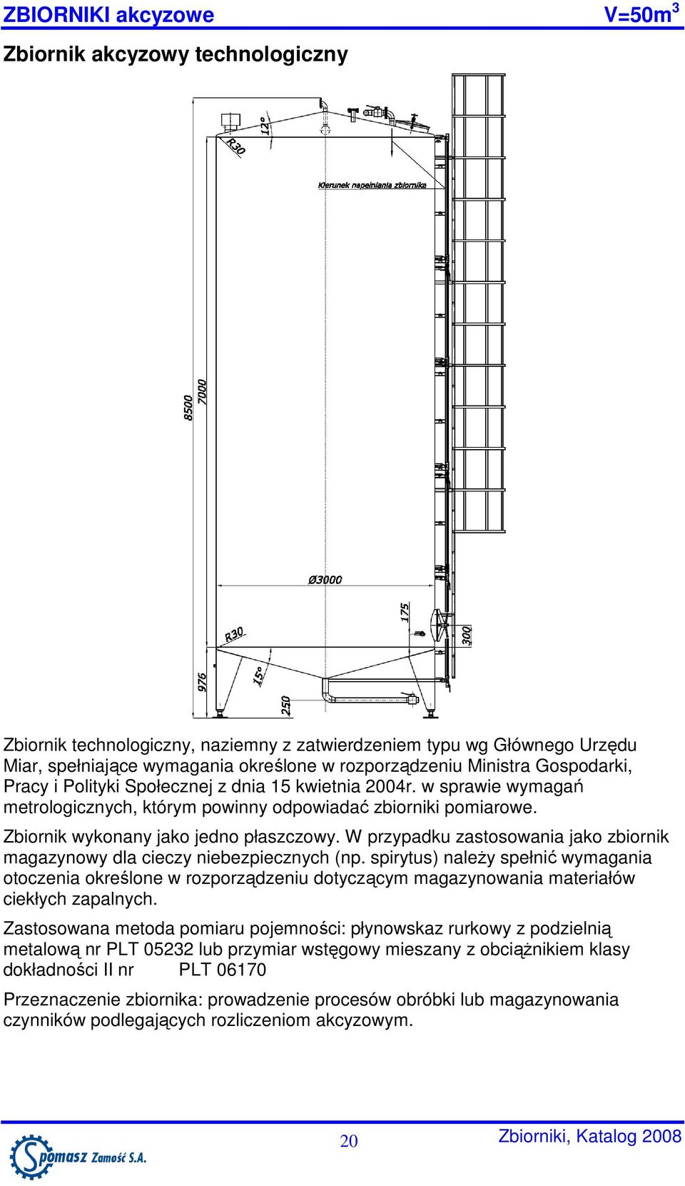 W przypadku zastosowania jako zbiornik magazynowy dla cieczy niebezpiecznych (np.